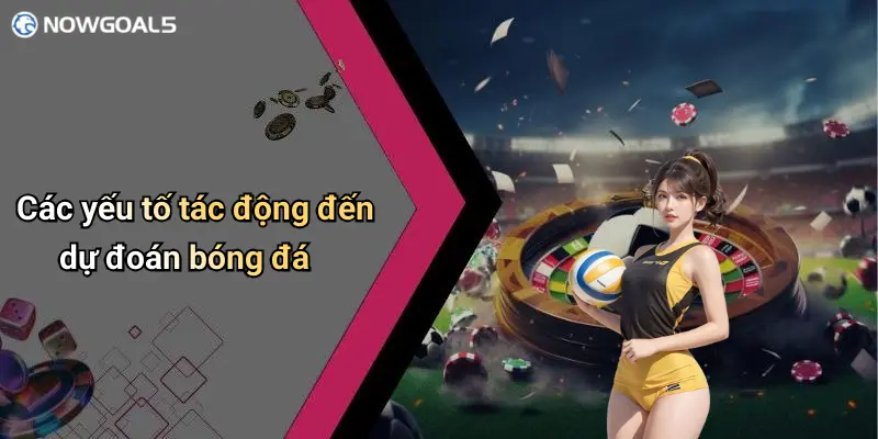 Các yếu tố tác động đến dự đoán bóng đá