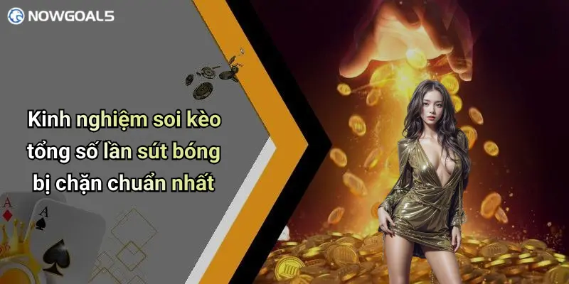 Kinh nghiệm soi kèo tổng số lần sút bóng bị chặn chuẩn nhất