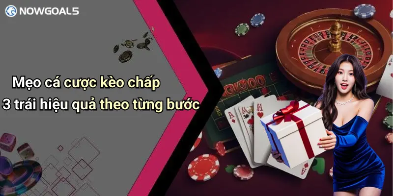 Mẹo cá cược kèo chấp 3 trái hiệu quả theo từng bước
