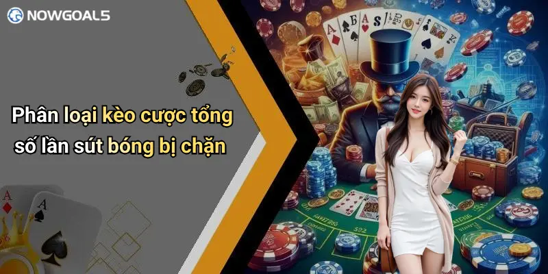 Phân loại kèo cược tổng số lần sút bóng bị chặn