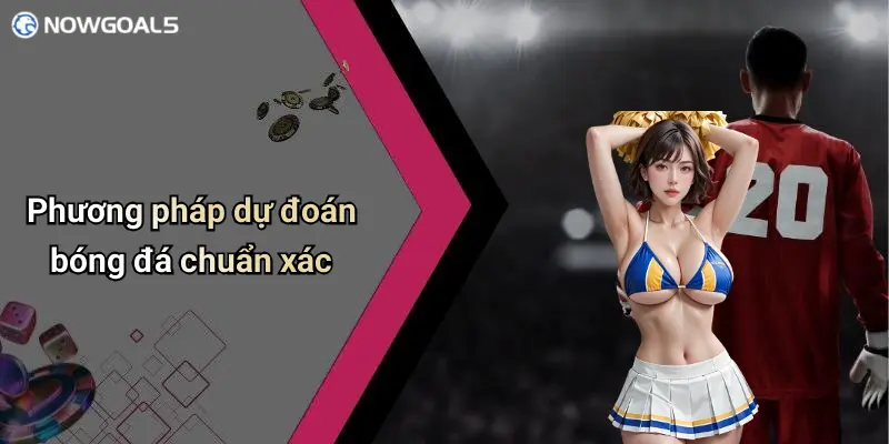 Phương pháp dự đoán bóng đá chuẩn xác