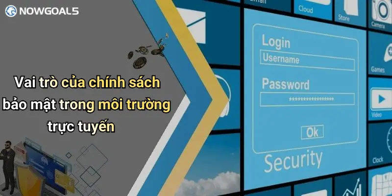 Vai trò của chính sách bảo mật trong môi trường trực tuyến