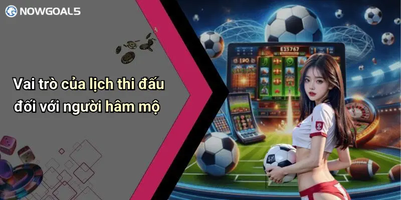 Vai trò của lịch thi đấu đối với người hâm mộ