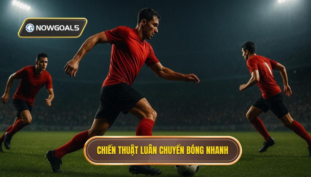 Chiến thuật luân chuyển bóng nhanh