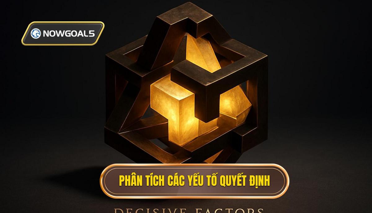 Phân Tích Chuyên Sâu Các Yếu Tố Quyết Định
