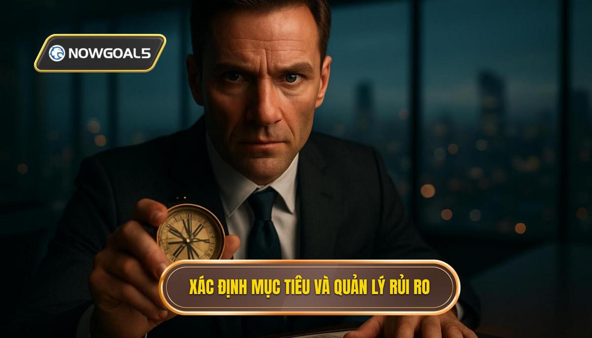 Thấu hiểu rủi ro và xác định mục tiêu thực tế