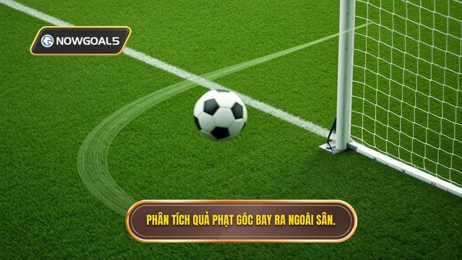 2. Phân tích quả phạt góc bay ra ngoài sân.