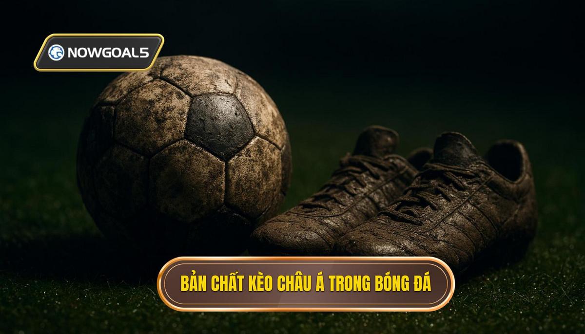 Khái quát về bản chất của kèo châu Á trong bóng đá