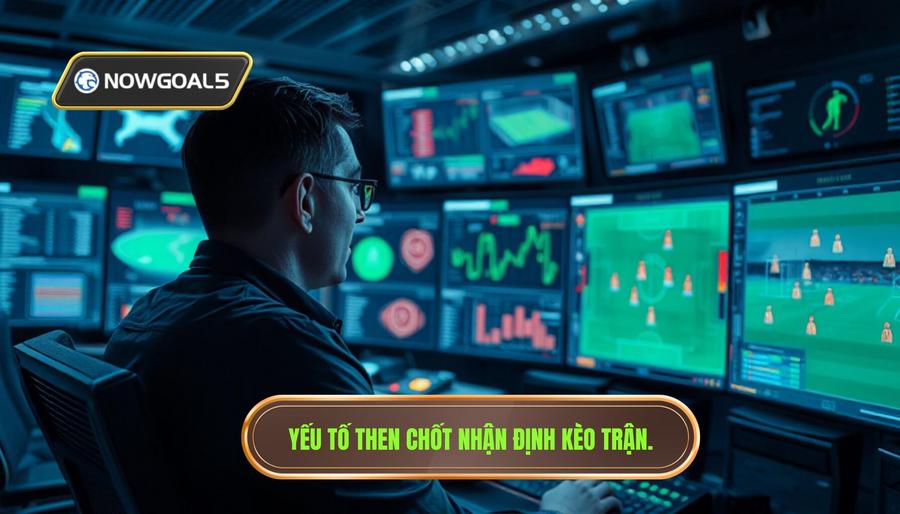 Các yếu tố then chốt khi nhận định kèo trong trận
