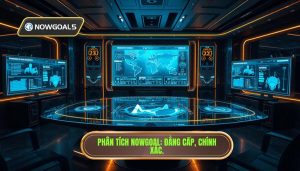 Phân tích trận đấu live Nowgoal: Chìa khóa vàng trong cá cược trực tuyến